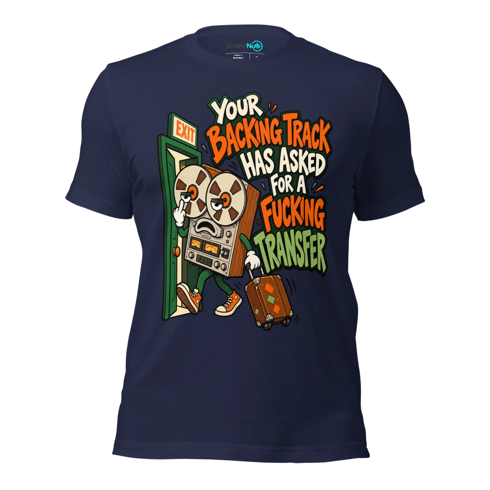 YOUR BACKING TRACK HAS ASKED FOR A FUCKING TRANSFER T Shirt Navy Front