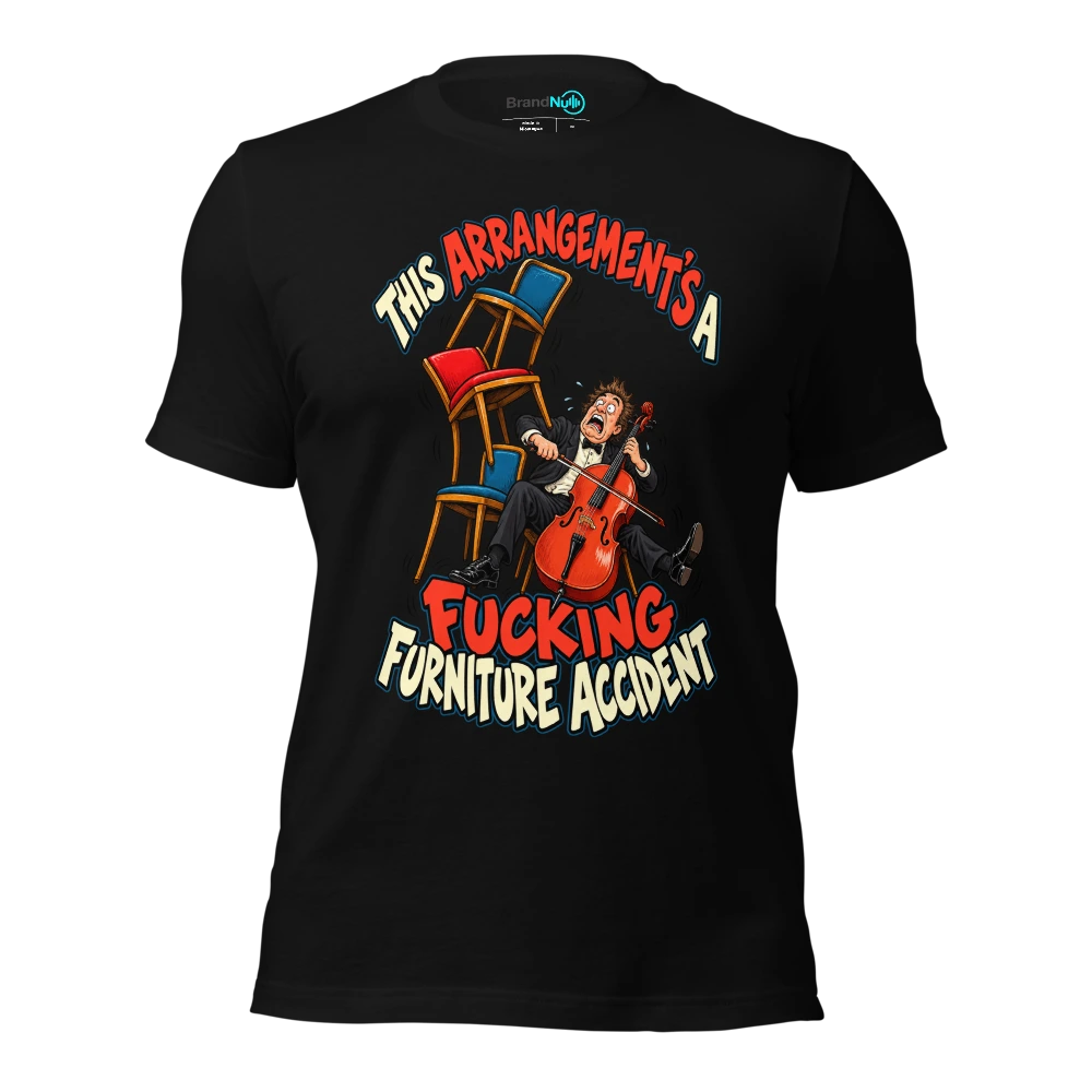 THIS ARRANGEMENT'S A FUCKING FURNITURE ACCIDENT T Shirt Black Front
