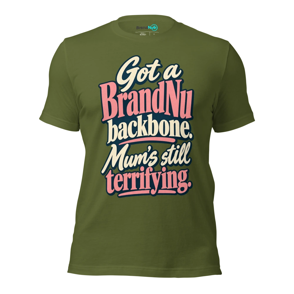 Got a BrandNu backbone. MumÃ¢â‚¬â„¢s still terrifying T Shirt Olive Front