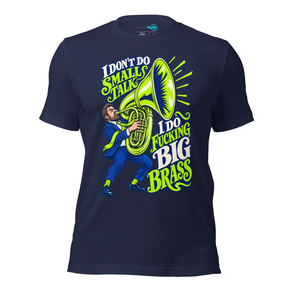 I DON'T DO SMALL TALK I DO FUCKING BIG BRASS T Shirt Navy Front