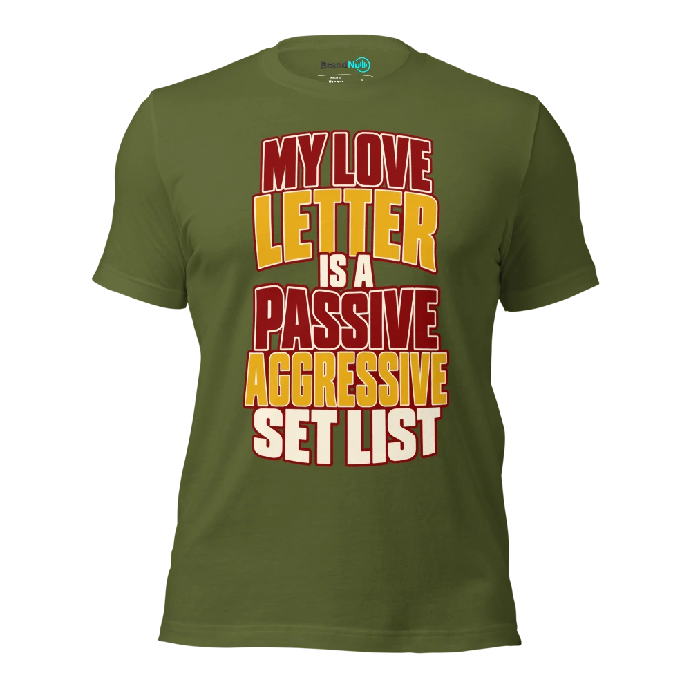 MY LOVE LETTER IS A PASSIVE AGGRESSIVE SET LIST T Shirt Olive Front