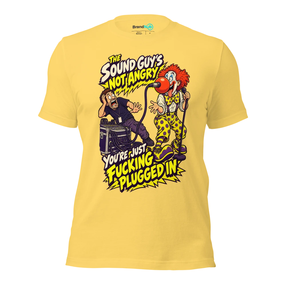 THE SOUND GUY'S NOT ANGRY YOU'RE JUST FUCKING PLUGGED IN T Shirt Yellow Front