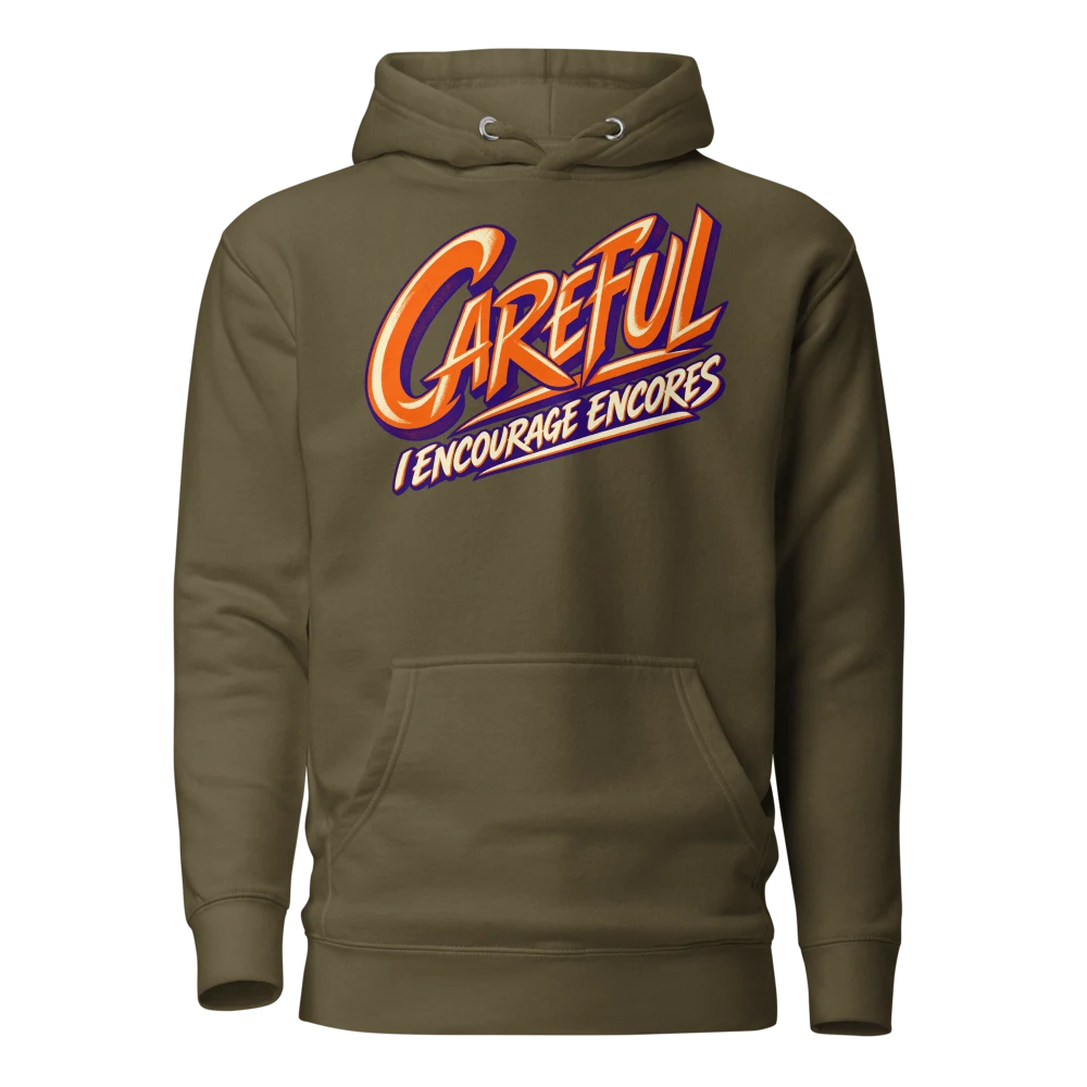 Careful I Encourage Encores Hoodie Military Green front