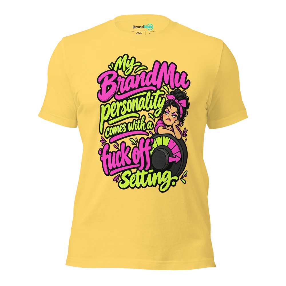 My BrandNu personality comes with a 'fuck off' setting T Shirt Yellow Front