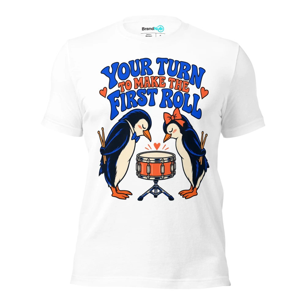 YOUR TURN TO MAKE THE FIRST ROLL T Shirt White Front