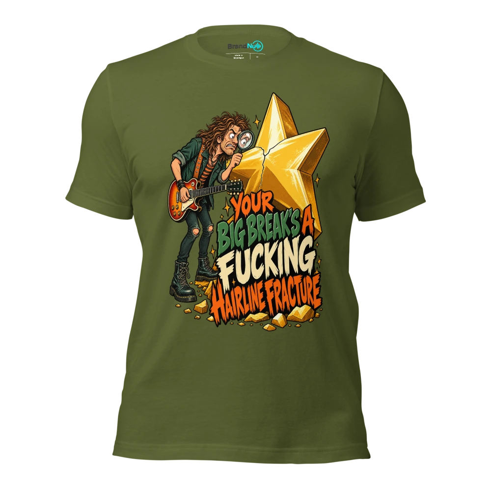 YOUR BIG BREAK'S A FUCKING HAIRLINE FRACTURE T Shirt Olive Front