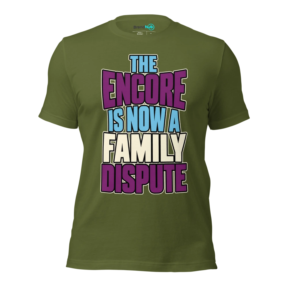 THE ENCORE IS NOW A FAMILY DISPUTE T Shirt Olive Front