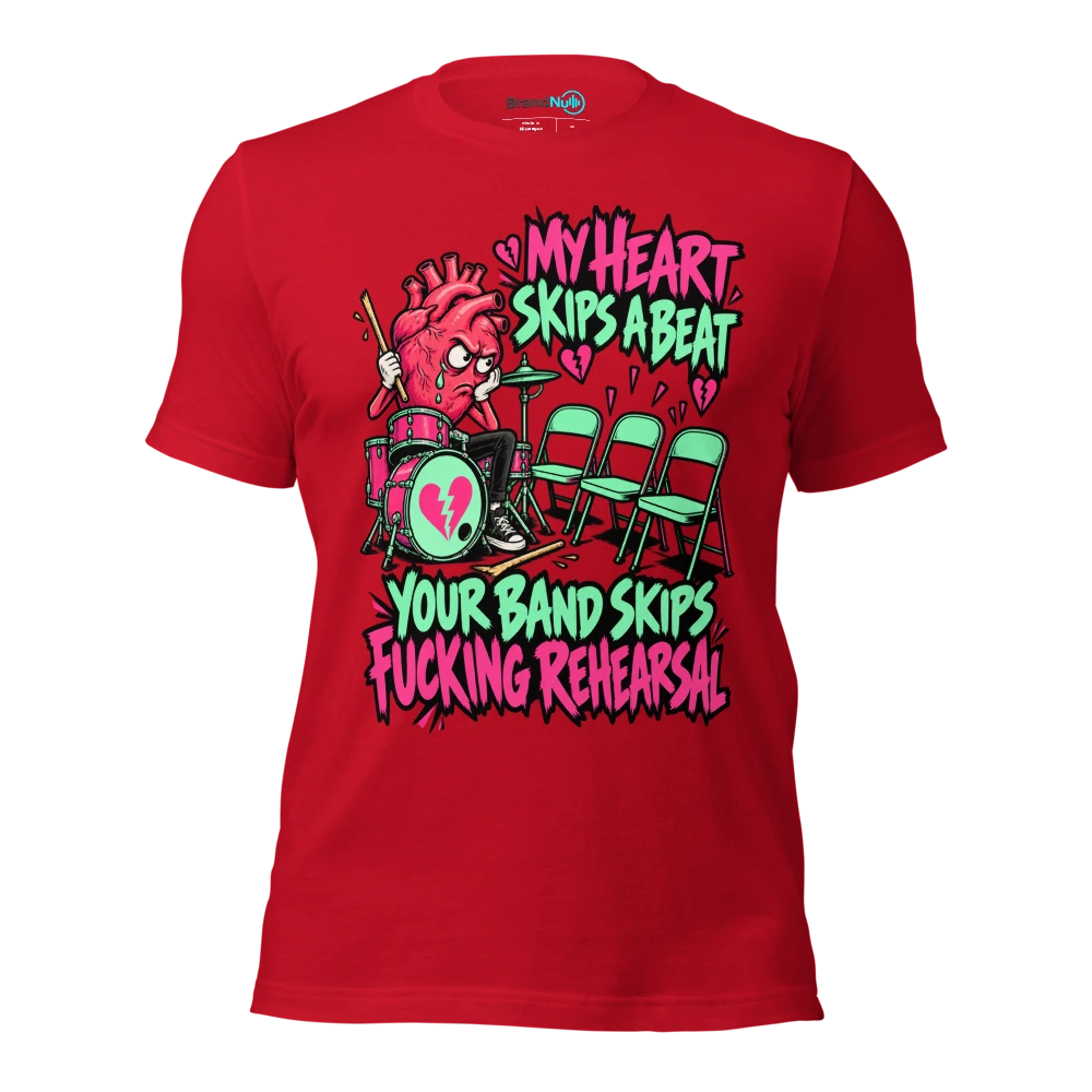 MY HEART SKIPS A BEAT YOUR BAND SKIPS FUCKING REHEARSAL T Shirt Red Front