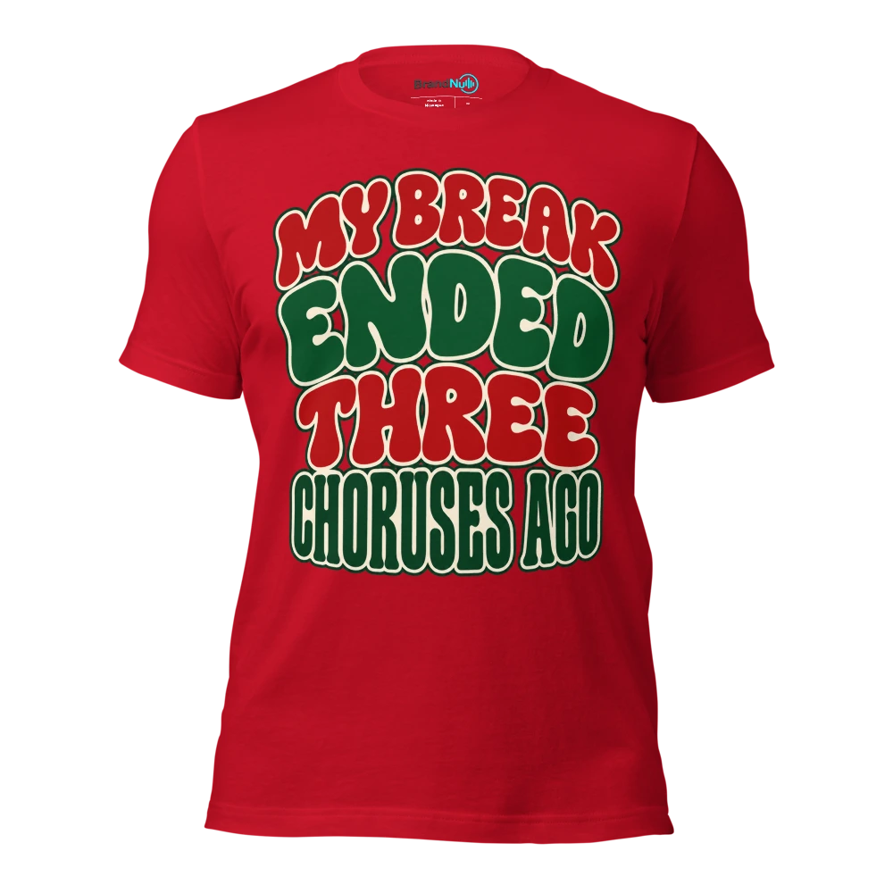 MY BREAK ENDED THREE CHORUSES AGO T Shirt Red Front