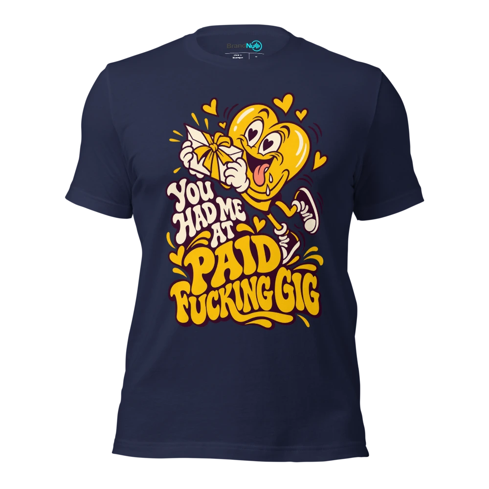 YOU HAD ME AT PAID FUCKING GIG T Shirt Navy Front