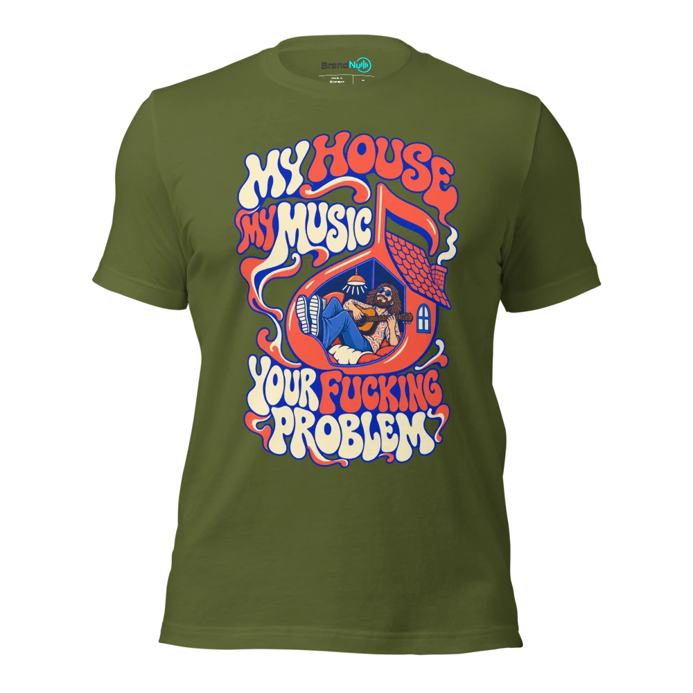 MY HOUSE MY MUSIC YOUR FUCKING PROBLEM T Shirt Olive Front