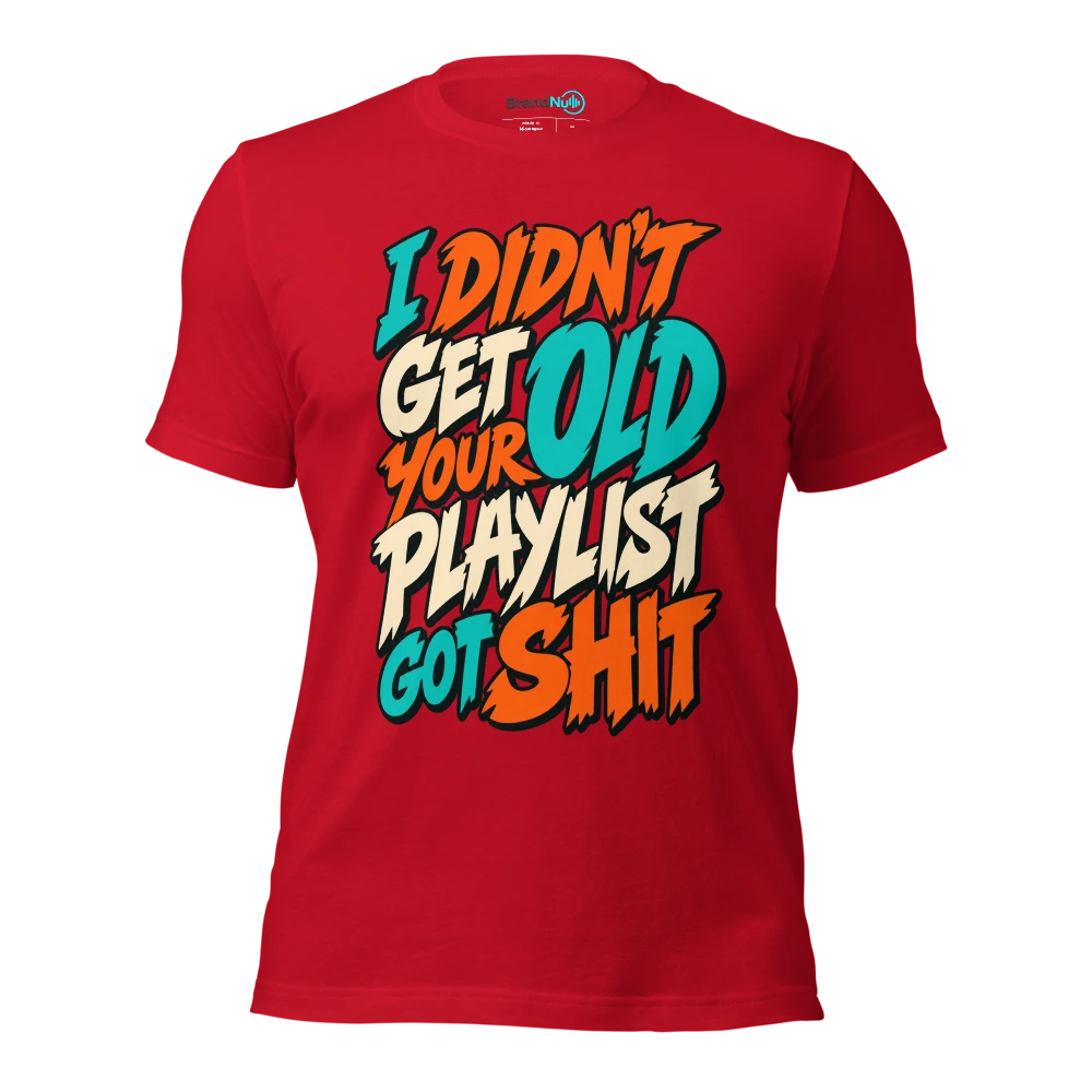 I DIDN'T GET OLD YOUR PLAYLIST GOT SHIT T Shirt Red Front