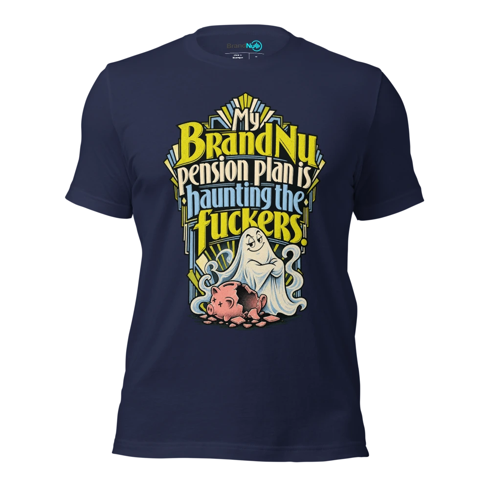 My BrandNu pension plan is haunting the fuckers T Shirt Navy Front
