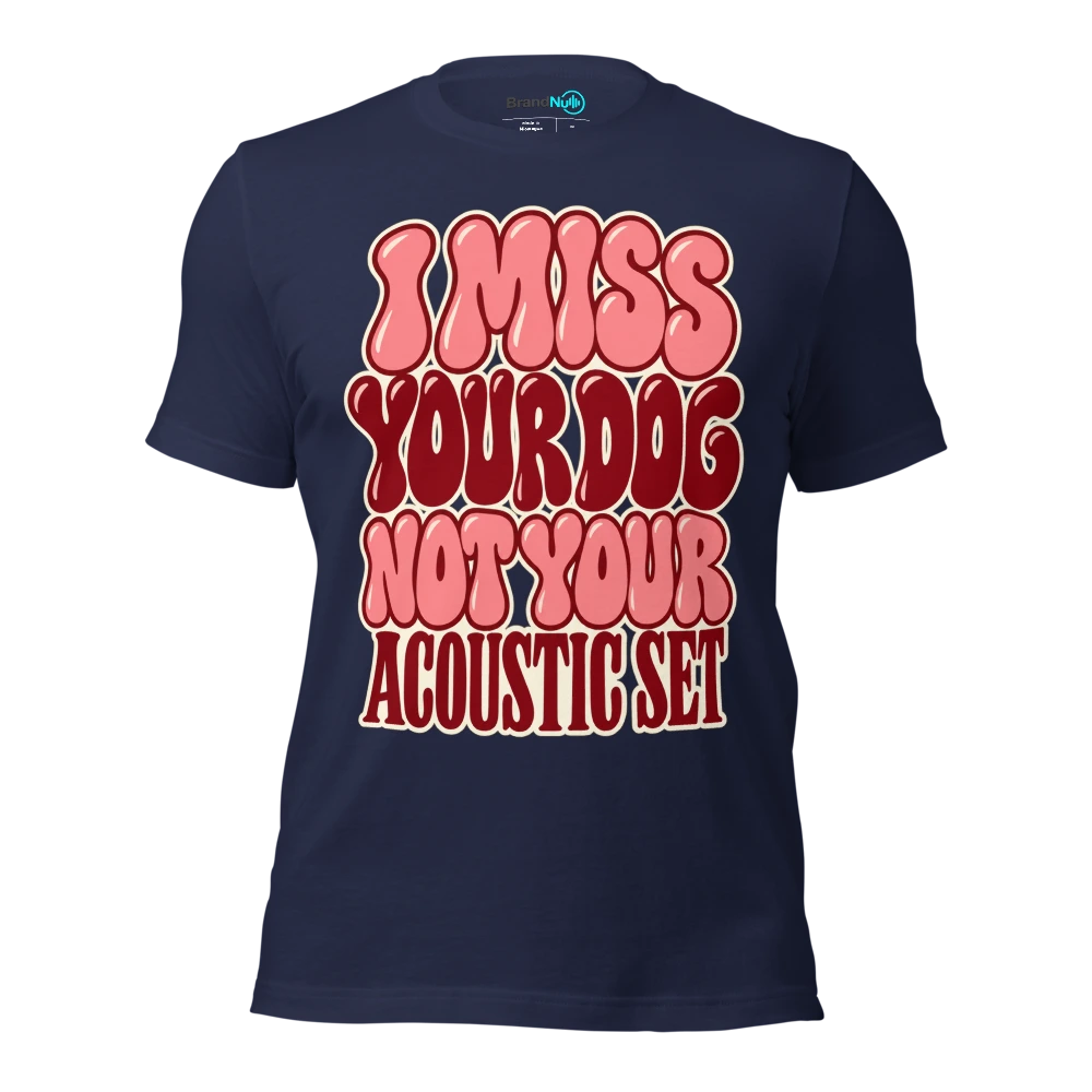 I MISS YOUR DOG NOT YOUR ACOUSTIC SET T Shirt Navy Front