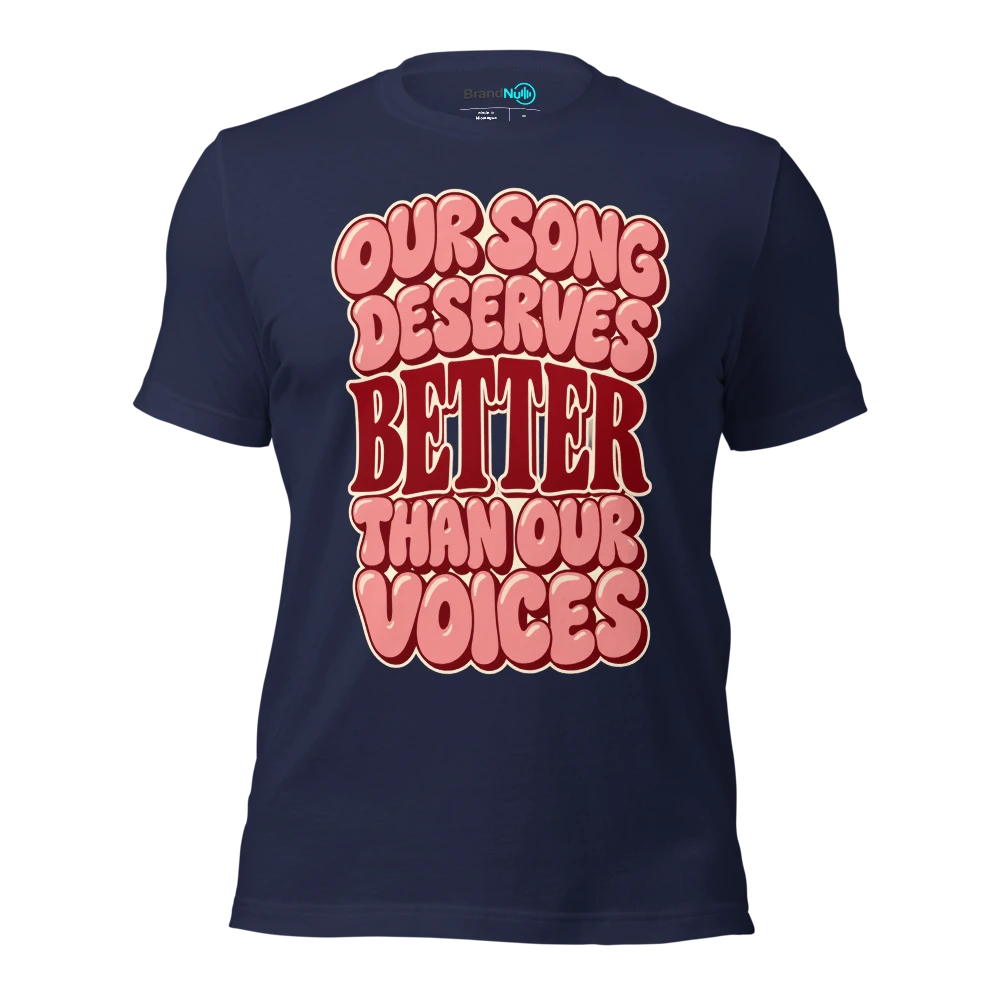 OUR SONG DESERVES BETTER THAN OUR VOICES T Shirt Navy Front