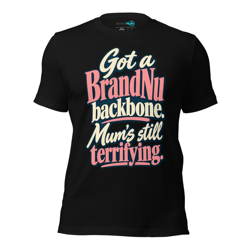 Got a BrandNu backbone. MumÃ¢â‚¬â„¢s still terrifying T Shirt Black Front