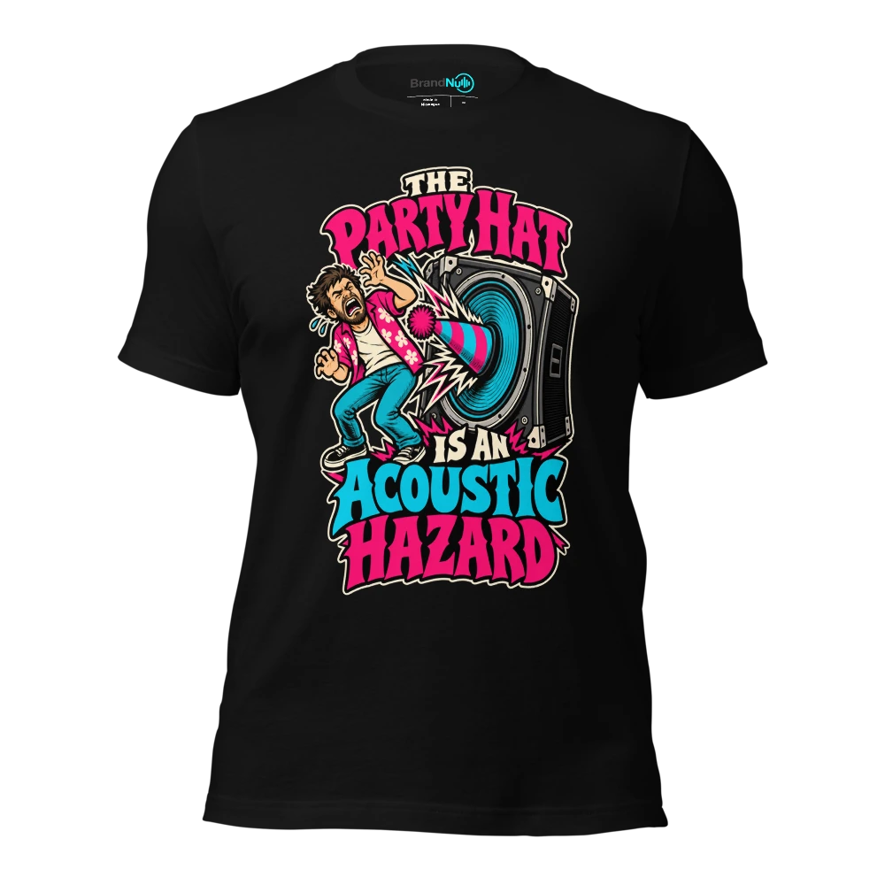 THE PARTY HAT IS AN ACOUSTIC HAZARD T-SHIRT