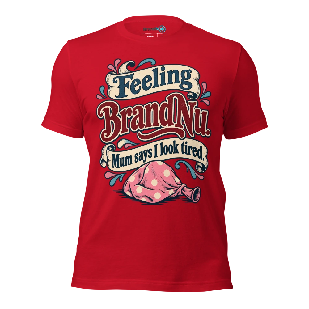 Feeling BrandNu. Mum says I look tired T Shirt Red Front