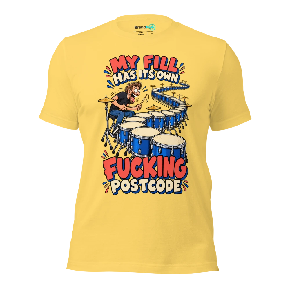 MY FILL HAS ITS OWN FUCKING POSTCODE T Shirt Yellow Front