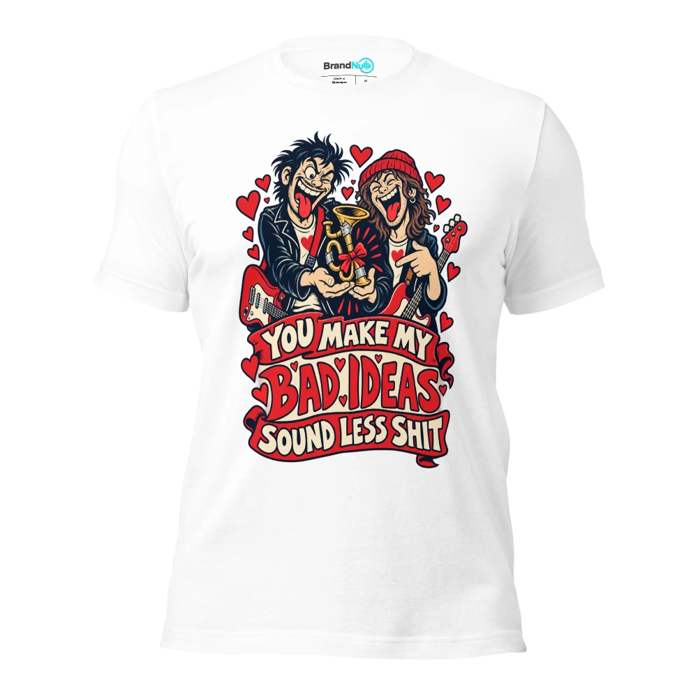 YOU MAKE MY BAD IDEAS SOUND LESS SHIT T Shirt White Front