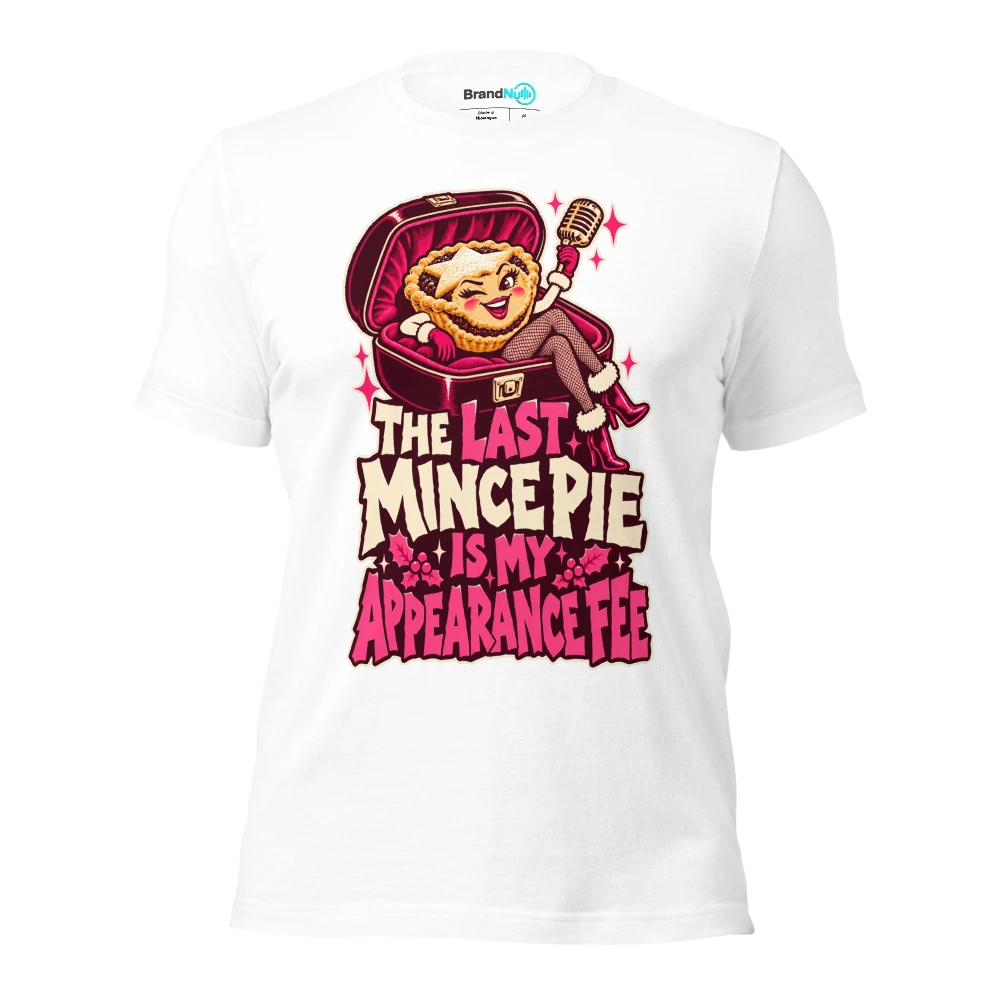 THE LAST MINCE PIE IS MY APPEARANCE FEE T Shirt White Front
