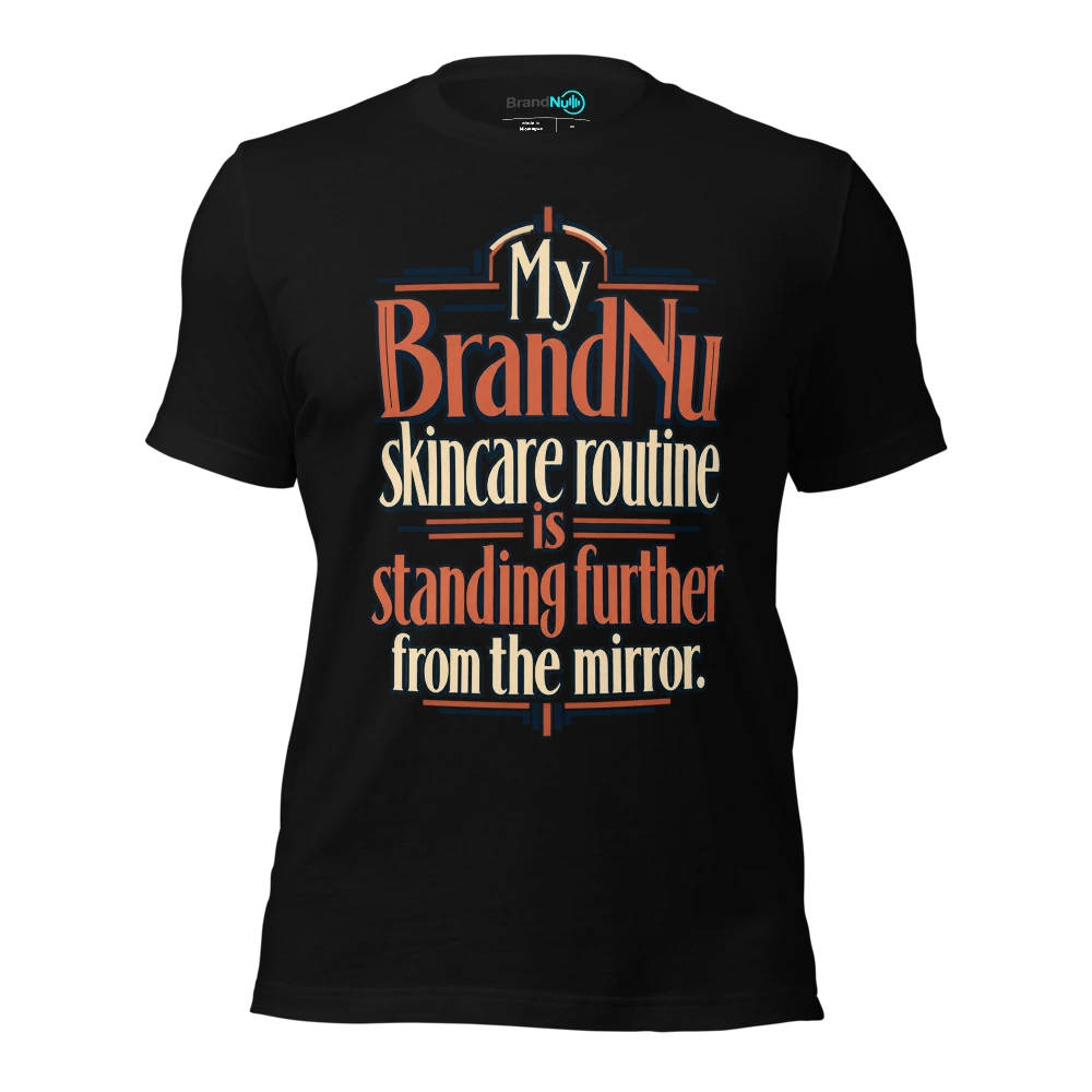 My BrandNu skincare routine is standing further from the mirror T Shirt Black Front