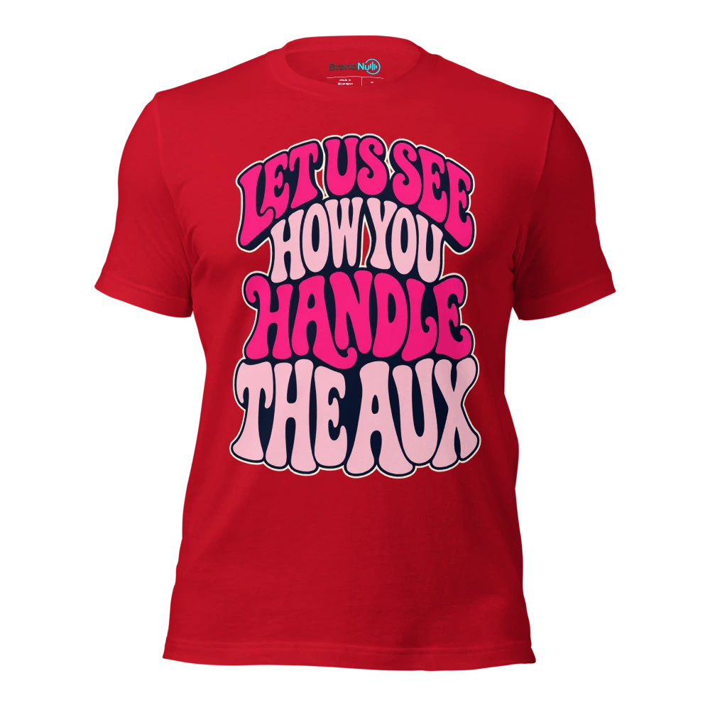 LET US SEE HOW YOU HANDLE THE AUX T Shirt Red Front