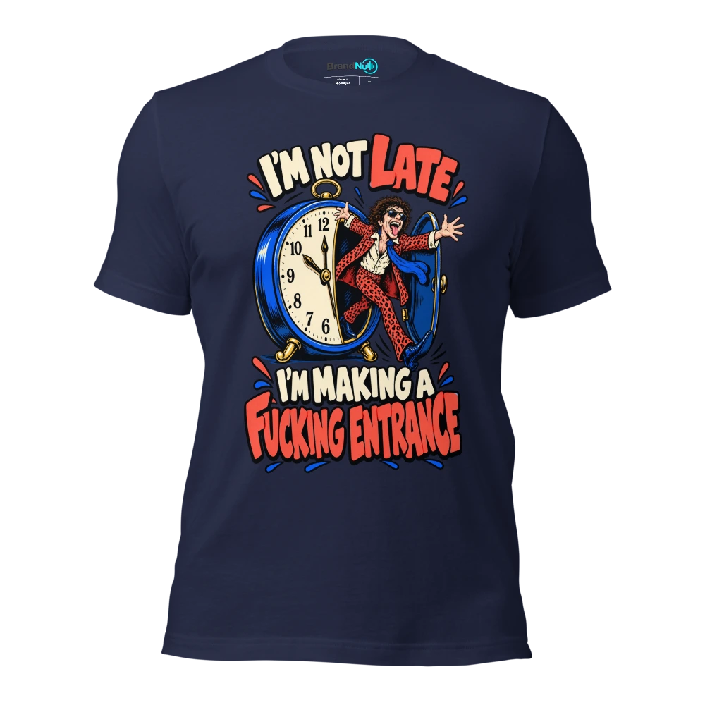 I'M NOT LATE I'M MAKING A FUCKING ENTRANCE T Shirt Navy Front