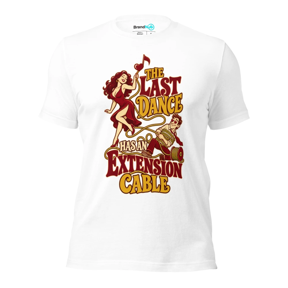 THE LAST DANCE HAS AN EXTENSION CABLE T Shirt White Front