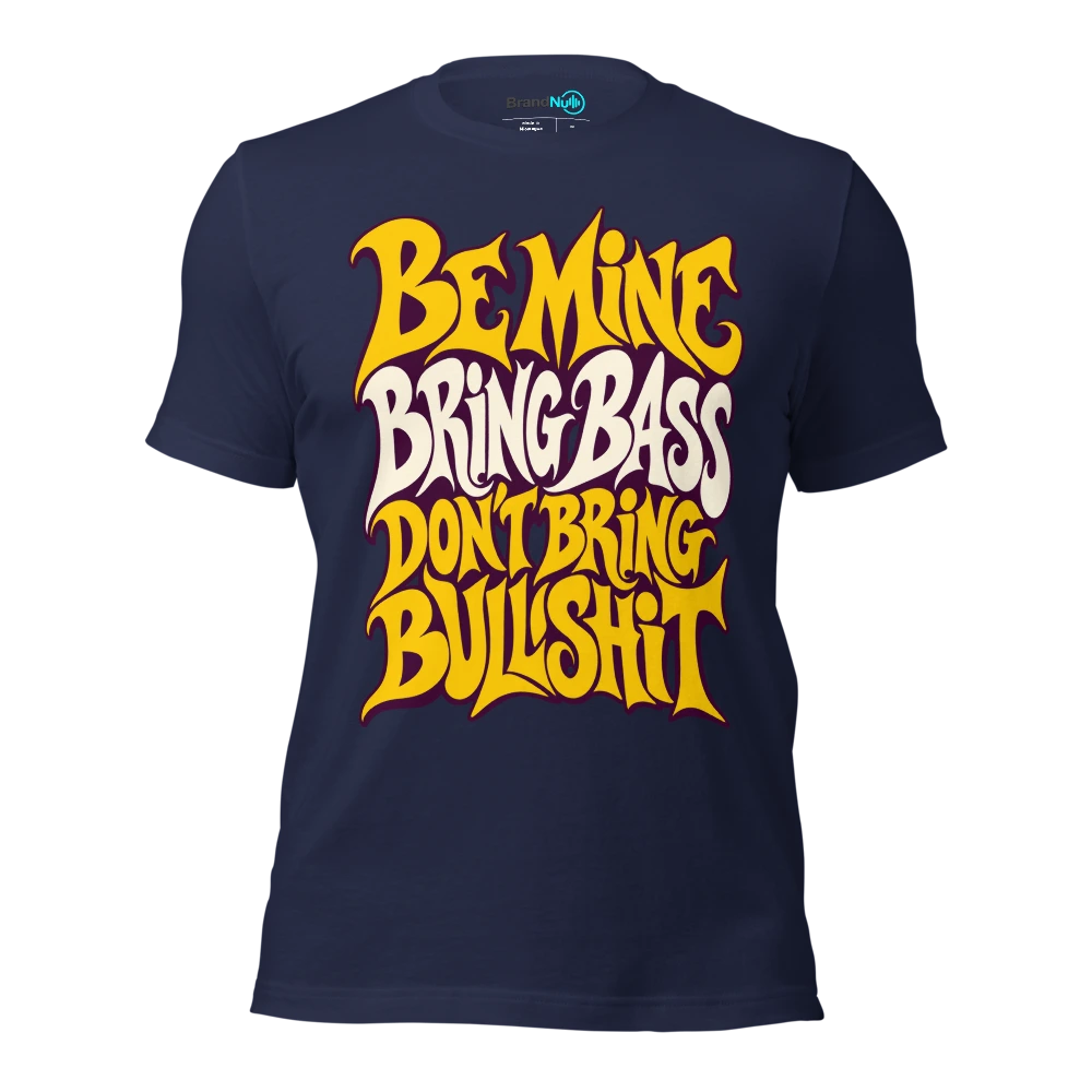 BE MINE BRING BASS DON'T BRING BULLSHIT T Shirt Navy Front
