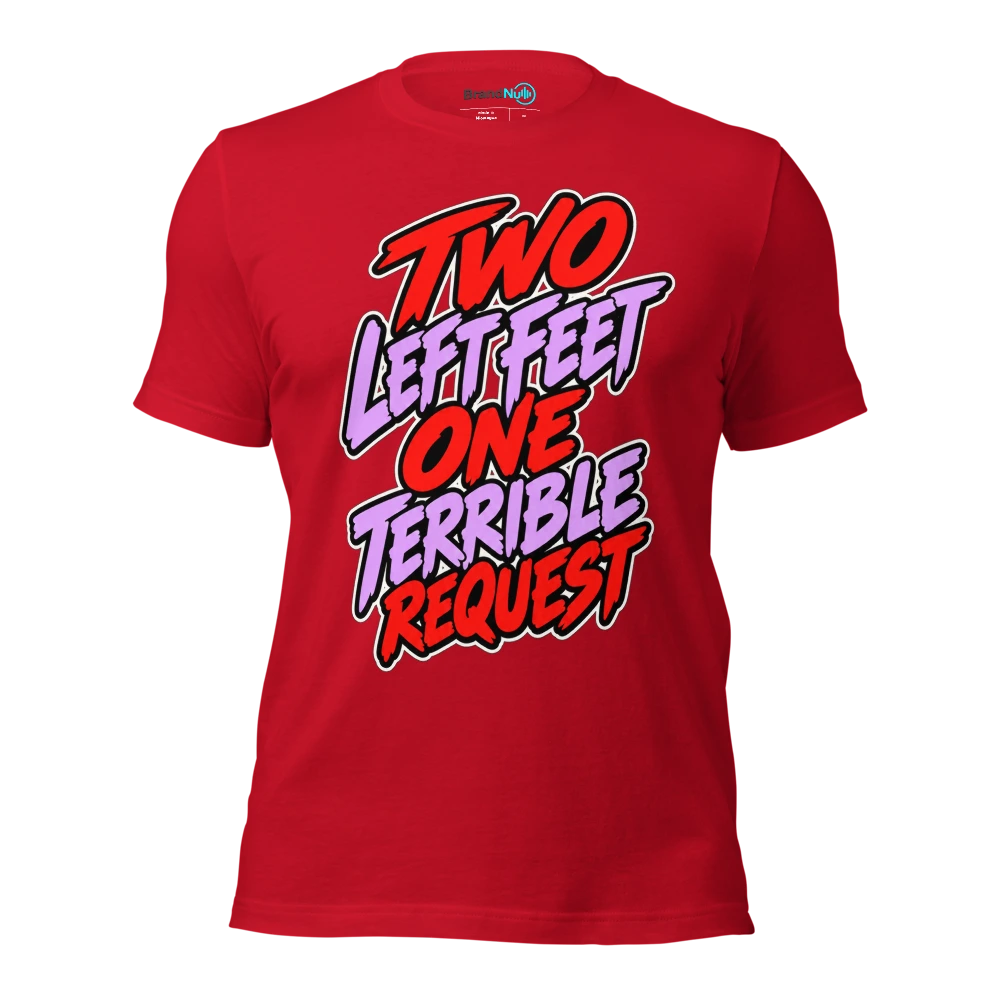 TWO LEFT FEET ONE TERRIBLE REQUEST T Shirt Red Front