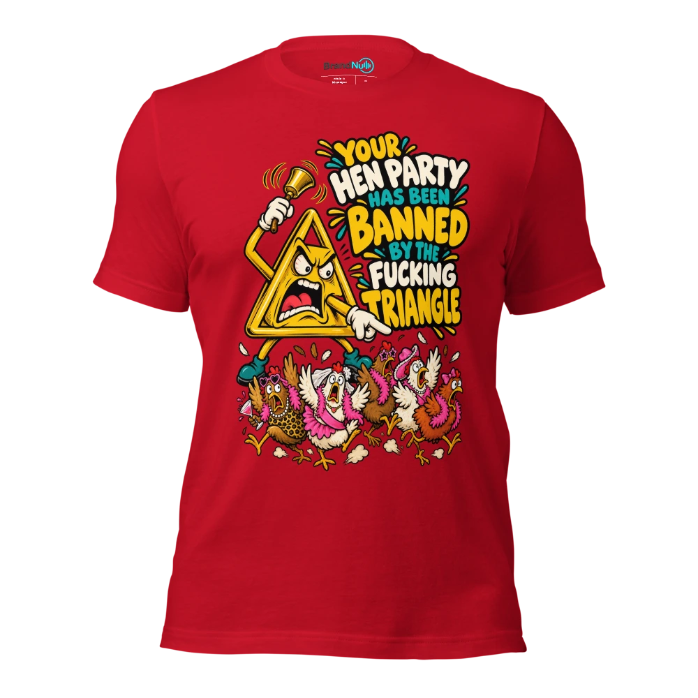 YOUR HEN PARTY HAS BEEN BANNED BY THE FUCKING TRIANGLE T Shirt Red Front