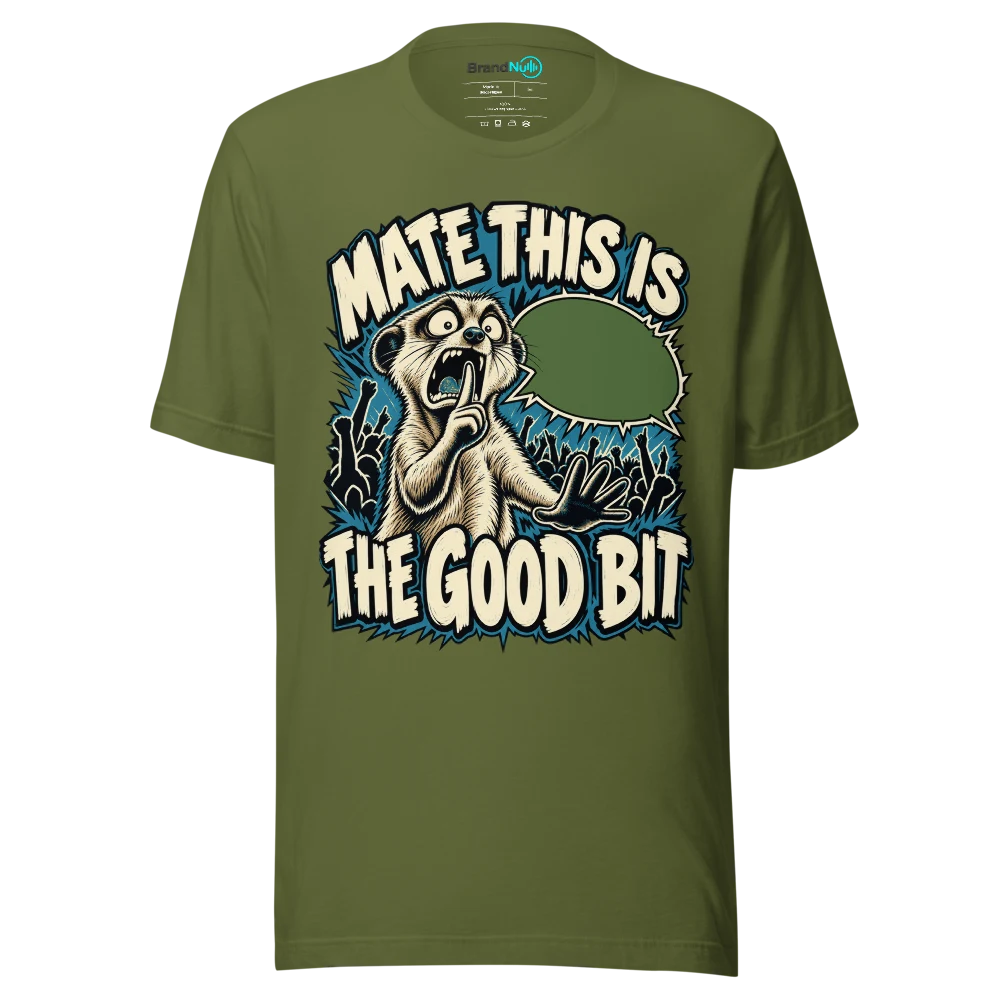 MATE THIS IS THE GOOD BIT T Shirt Olive Front