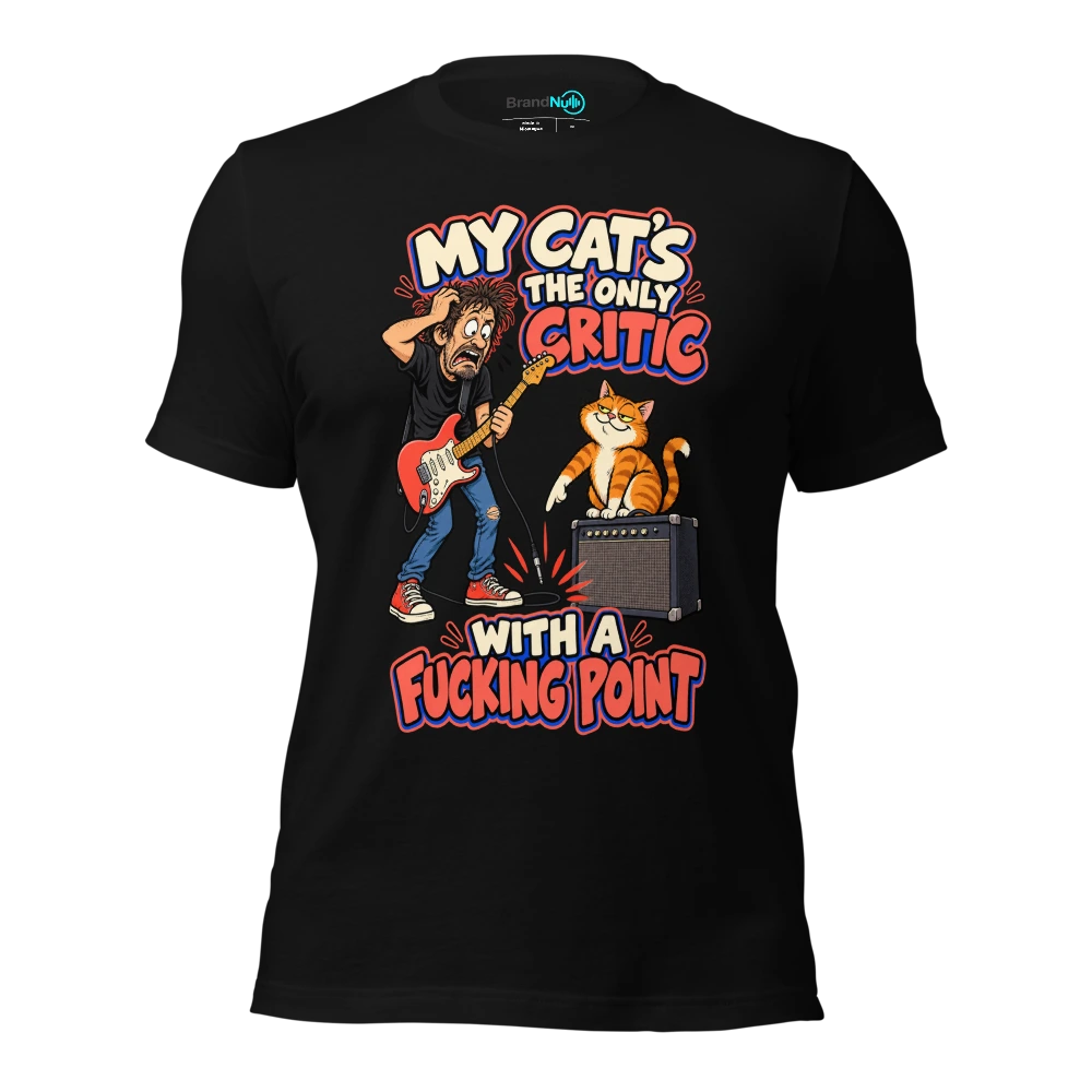 MY CAT'S THE ONLY CRITIC WITH A FUCKING POINT T-SHIRT