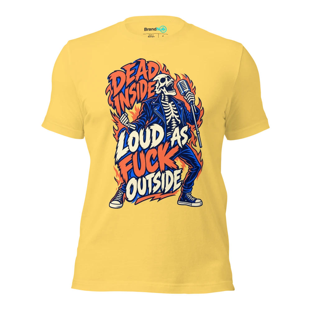 DEAD INSIDE LOUD AS FUCK OUTSIDE T Shirt Yellow Front