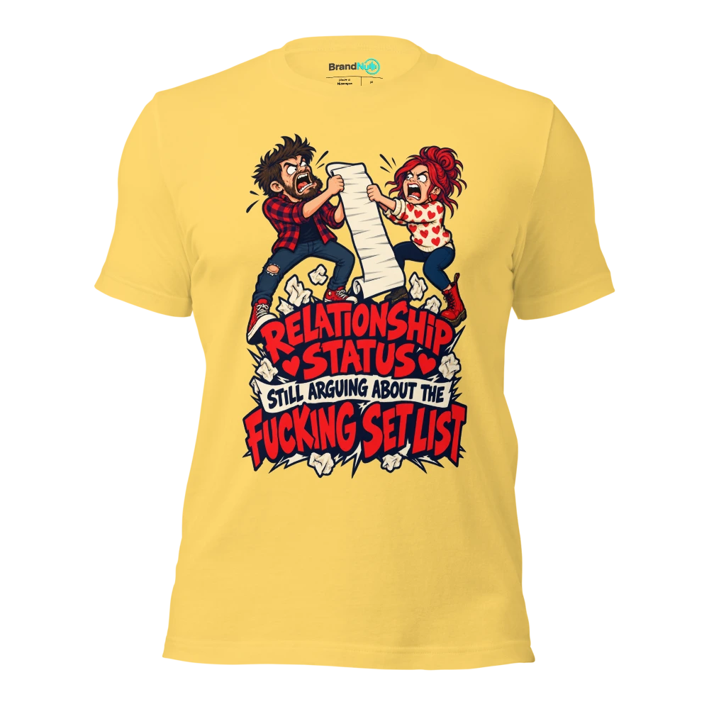 RELATIONSHIP STATUS STILL ARGUING ABOUT THE FUCKING SET LIST T Shirt Yellow Front