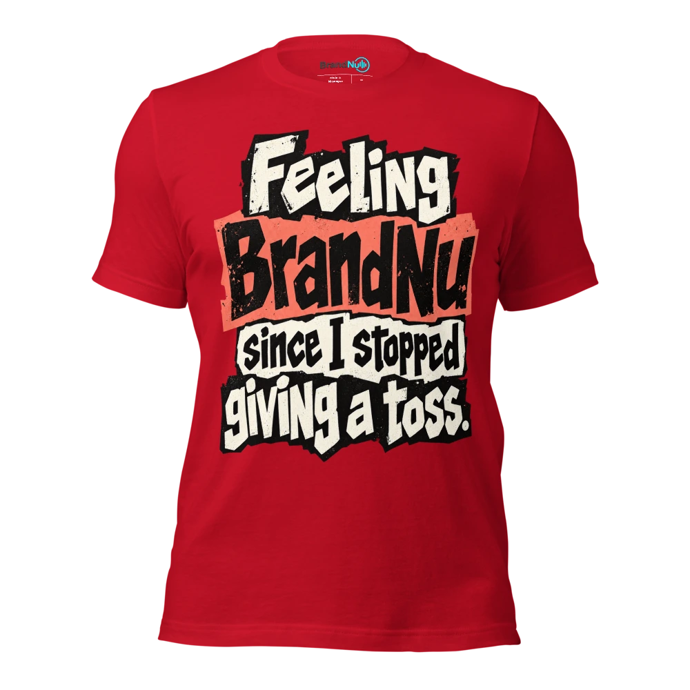 Feeling BrandNu since I stopped giving a toss T Shirt Red Front