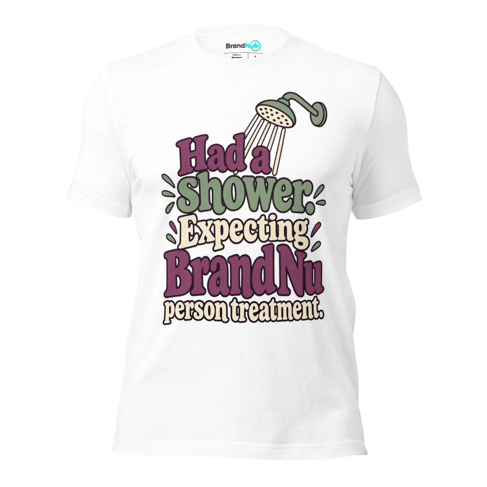 Had a shower. Expecting BrandNu person treatment T Shirt White Front