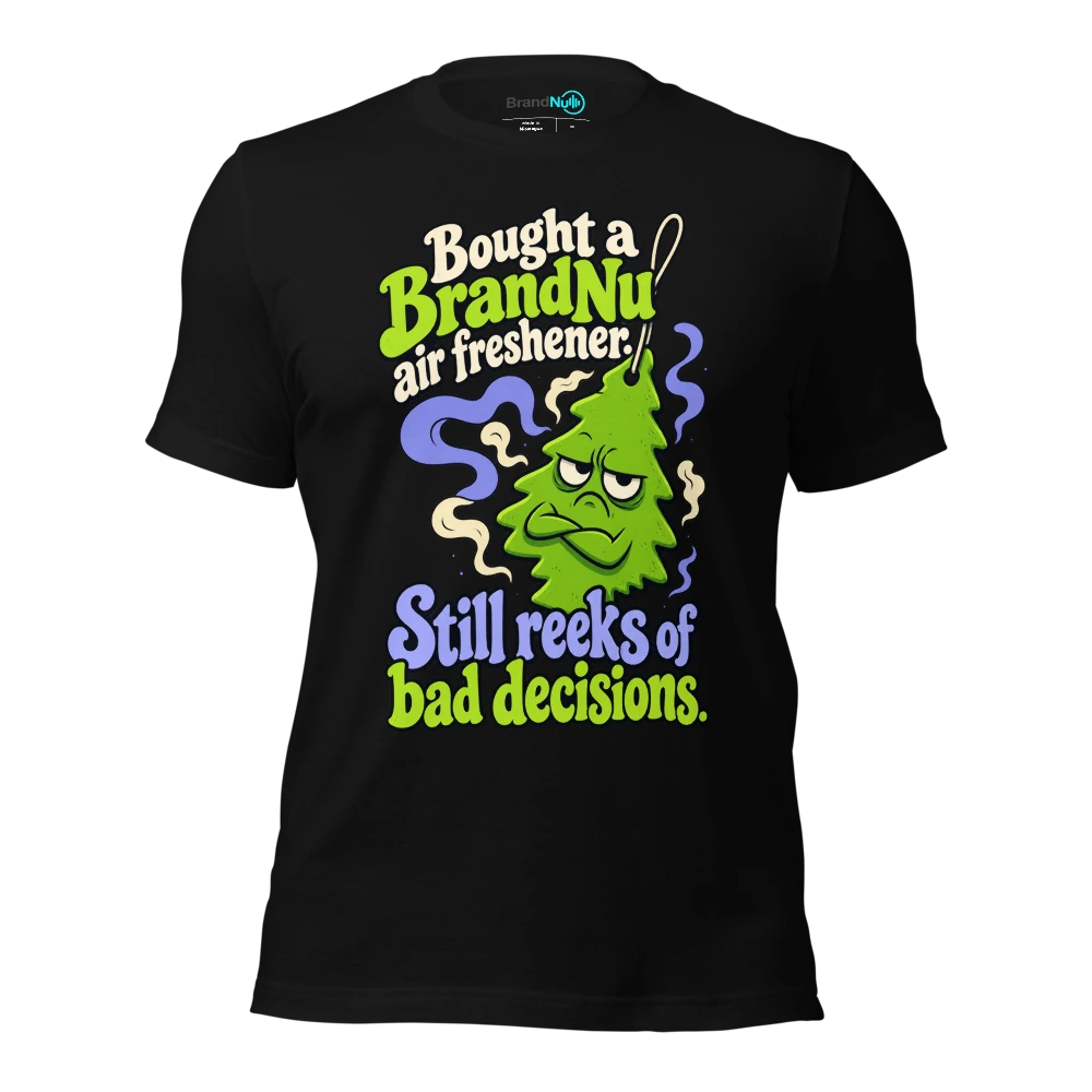Bought a BrandNu air freshener. Still reeks of bad decisions T Shirt Black Front