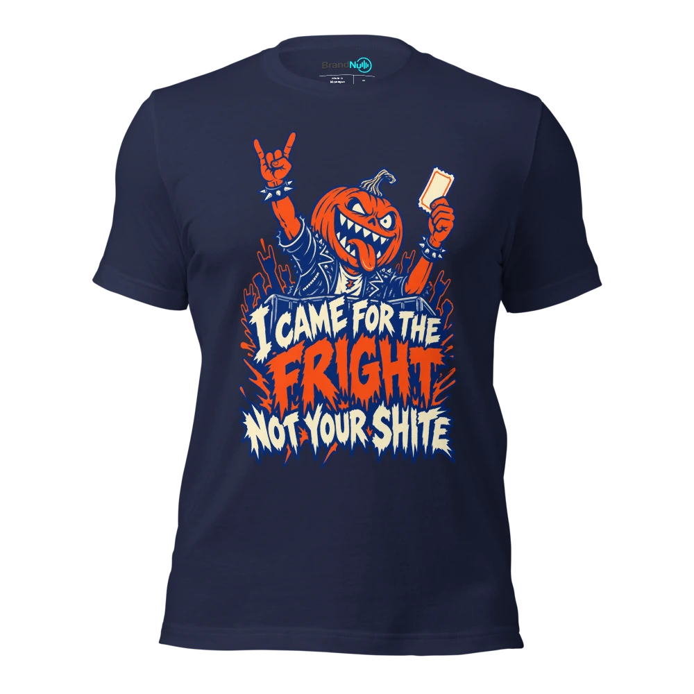 I CAME FOR THE FRIGHT NOT YOUR SHITE T Shirt Navy Front