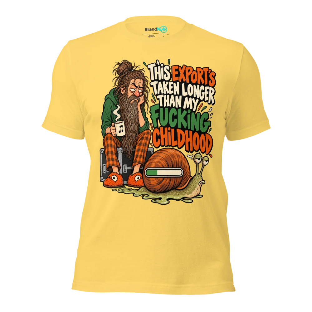 THIS EXPORT'S TAKEN LONGER THAN MY FUCKING CHILDHOOD T Shirt Yellow Front