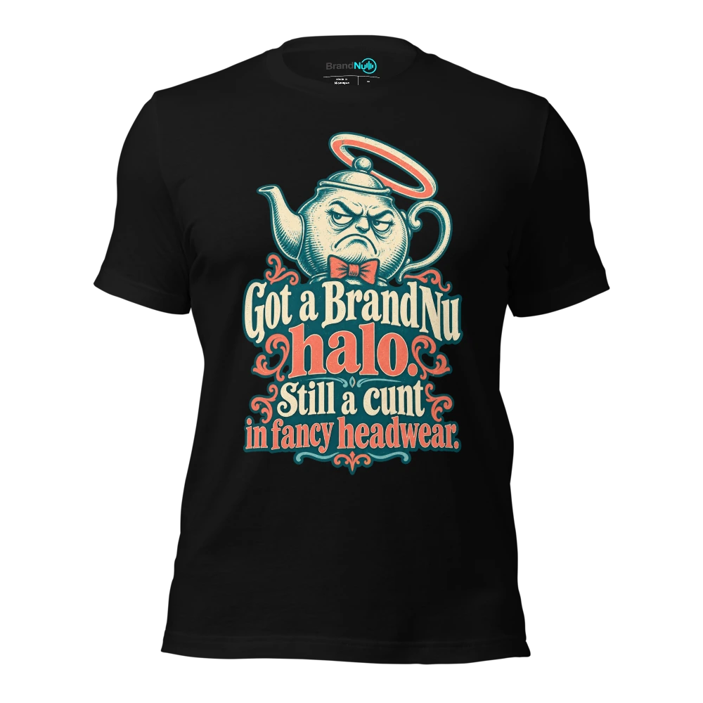 Got a BrandNu halo. Still a cunt in fancy headwear T-SHIRT