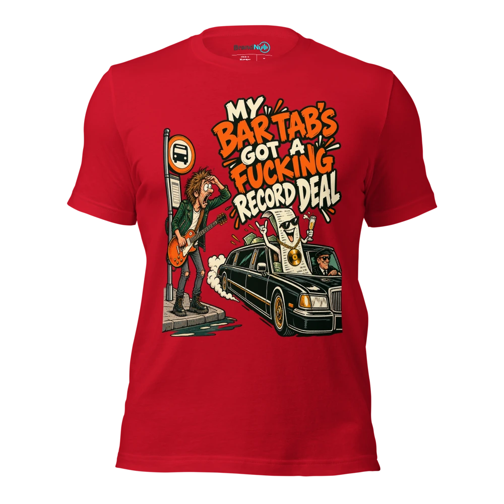 MY BAR TAB'S GOT A FUCKING RECORD DEAL T Shirt Red Front