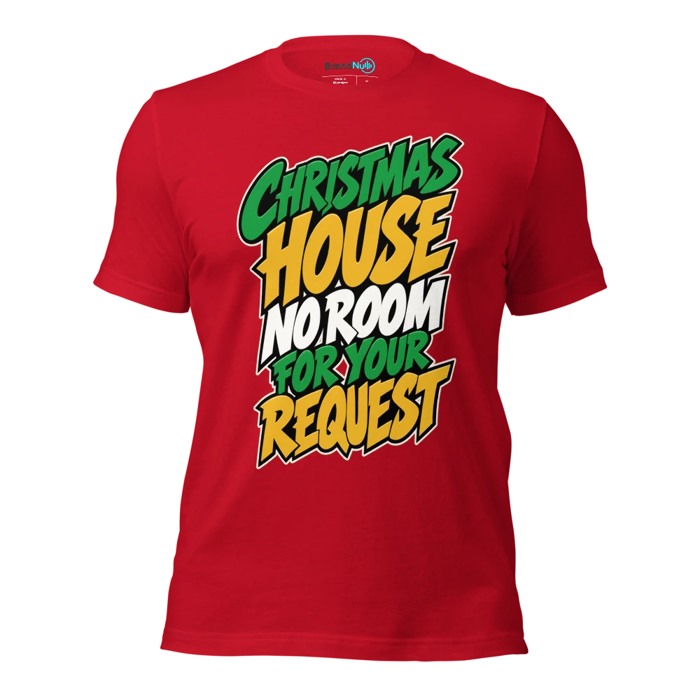 CHRISTMAS HOUSE NO ROOM FOR YOUR REQUEST T Shirt Red Front