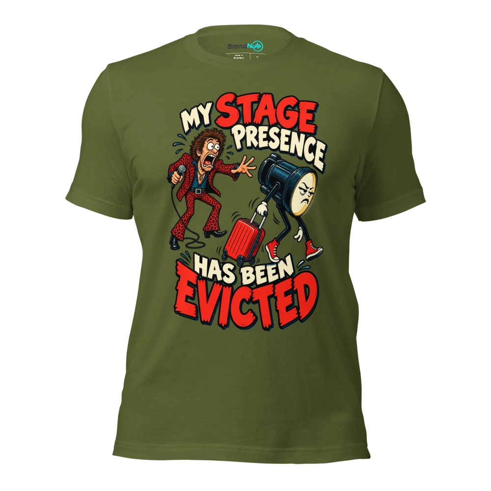 MY STAGE PRESENCE HAS BEEN EVICTED T Shirt Olive Front