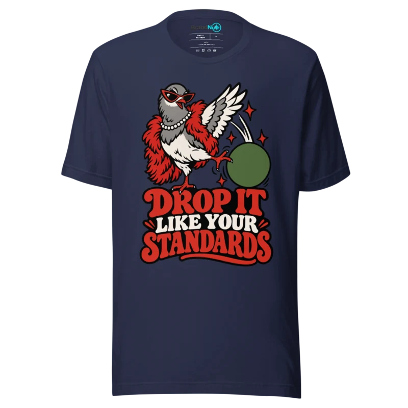 DROP IT LIKE YOUR STANDARDS T Shirt - Navy
