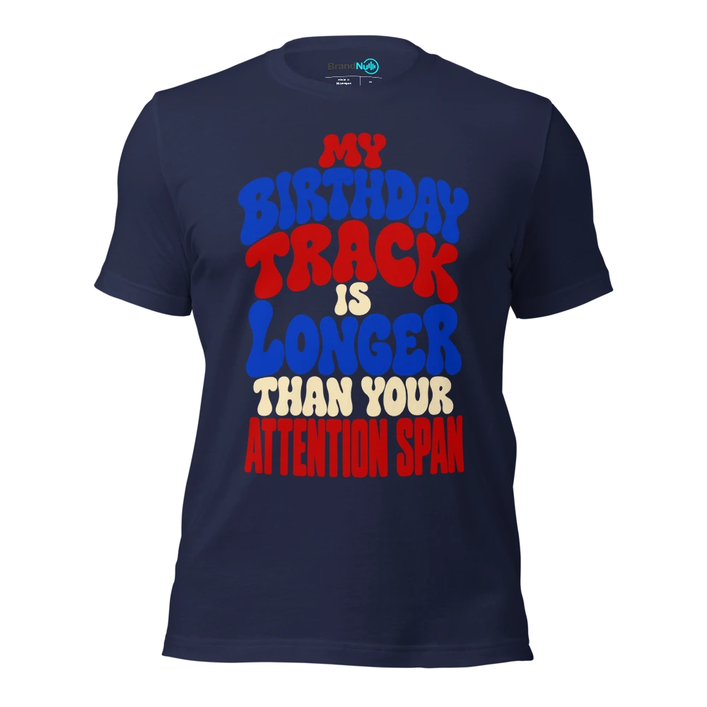 MY BIRTHDAY TRACK IS LONGER THAN YOUR ATTENTION SPAN T Shirt Navy Front