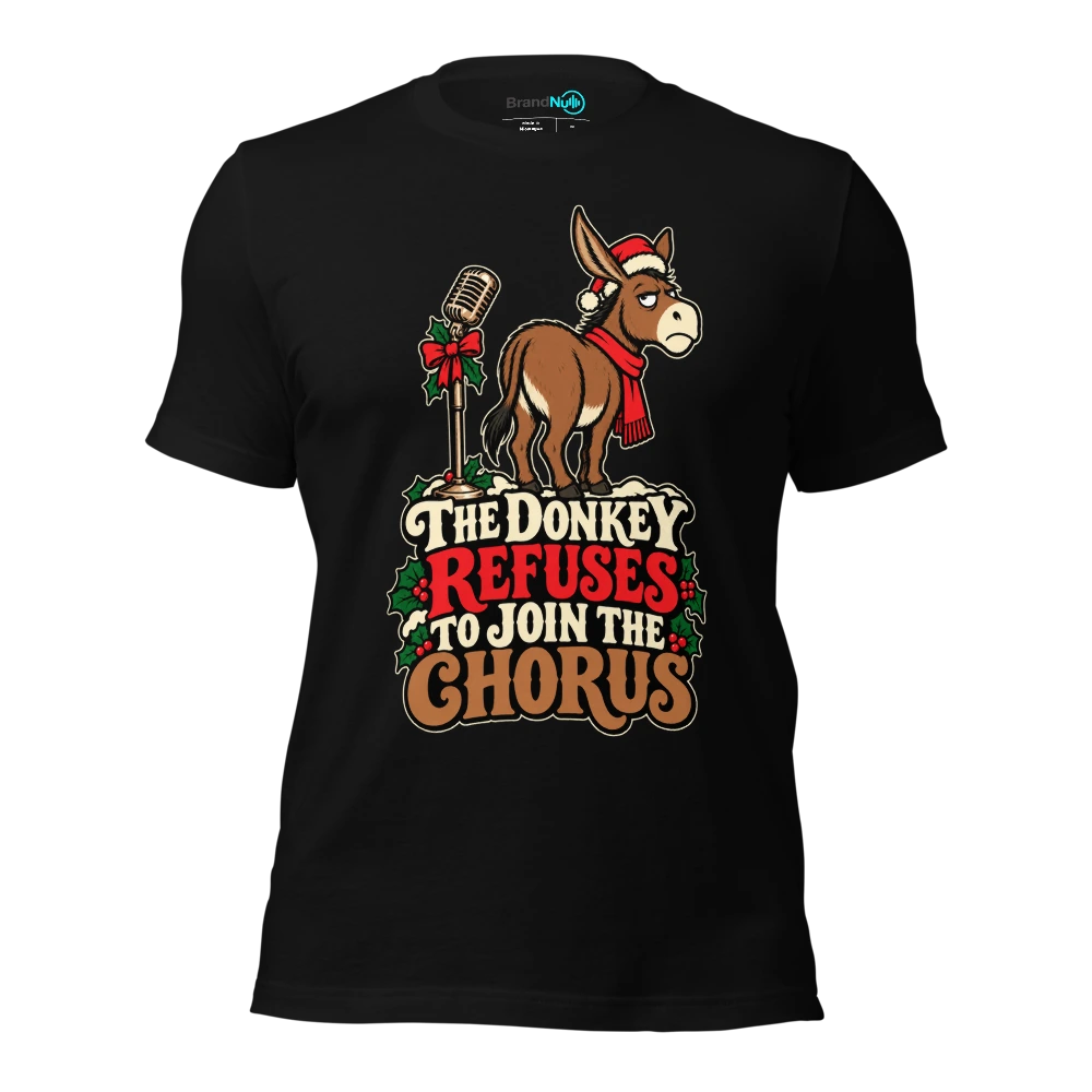THE DONKEY REFUSES TO JOIN THE CHORUS T-SHIRT