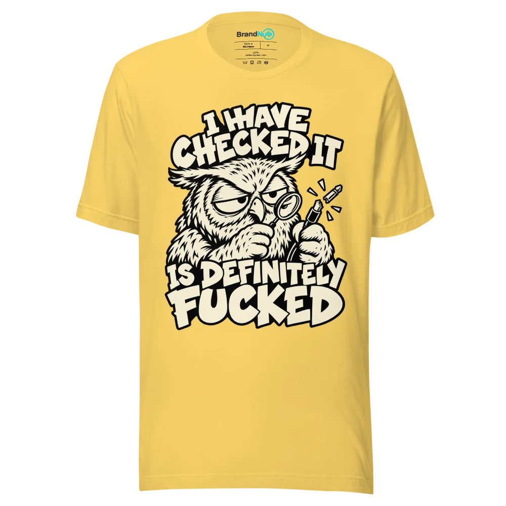 I HAVE CHECKED IT IS DEFINITELY FUCKED T Shirt Yellow Front