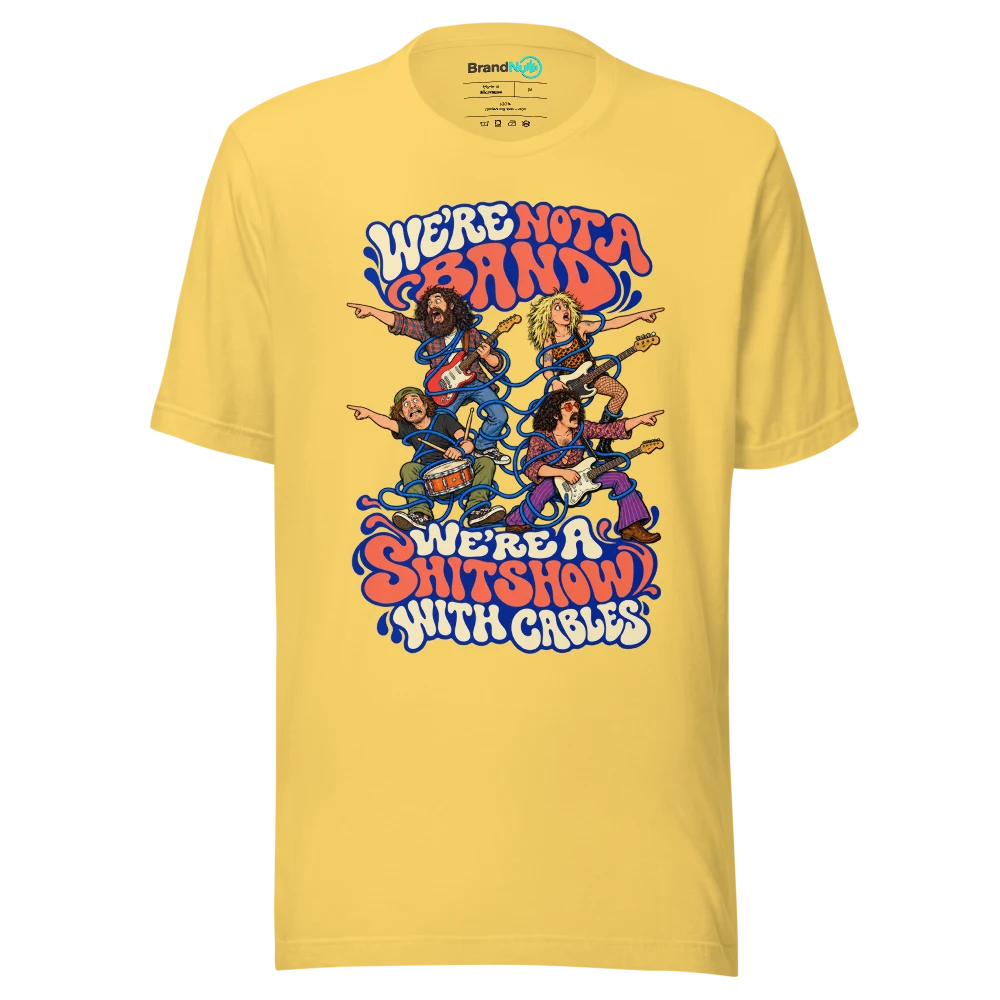 WE'RE NOT A BAND WE'RE A SHITSHOW WITH CABLES T Shirt Yellow Front